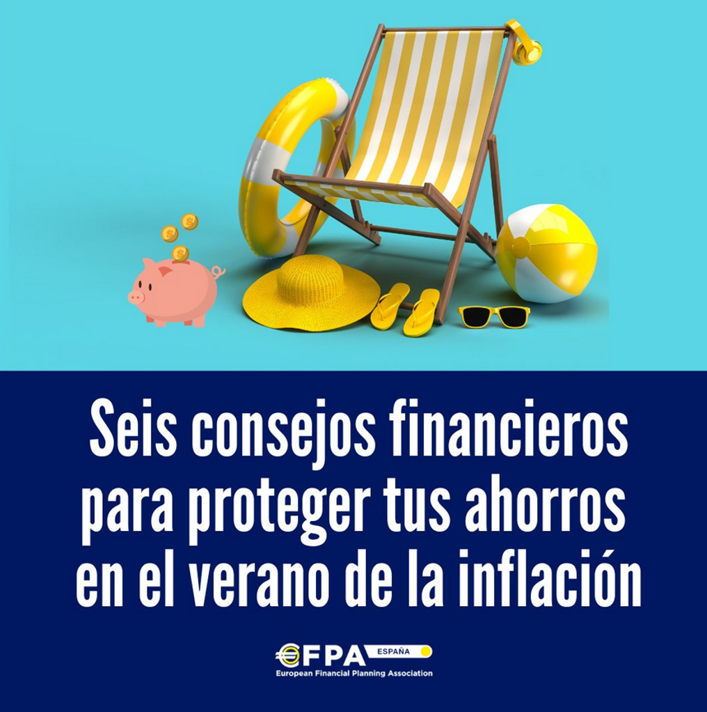 VIII EDICIÓN – Seis consejos financieros para proteger tus ahorros en el verano de la inflación